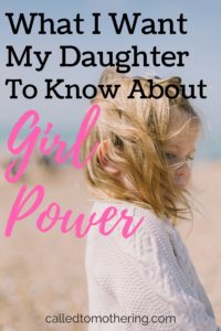 What I want my daughter to know about girl power in a world that skews the meaning of real femininity.
