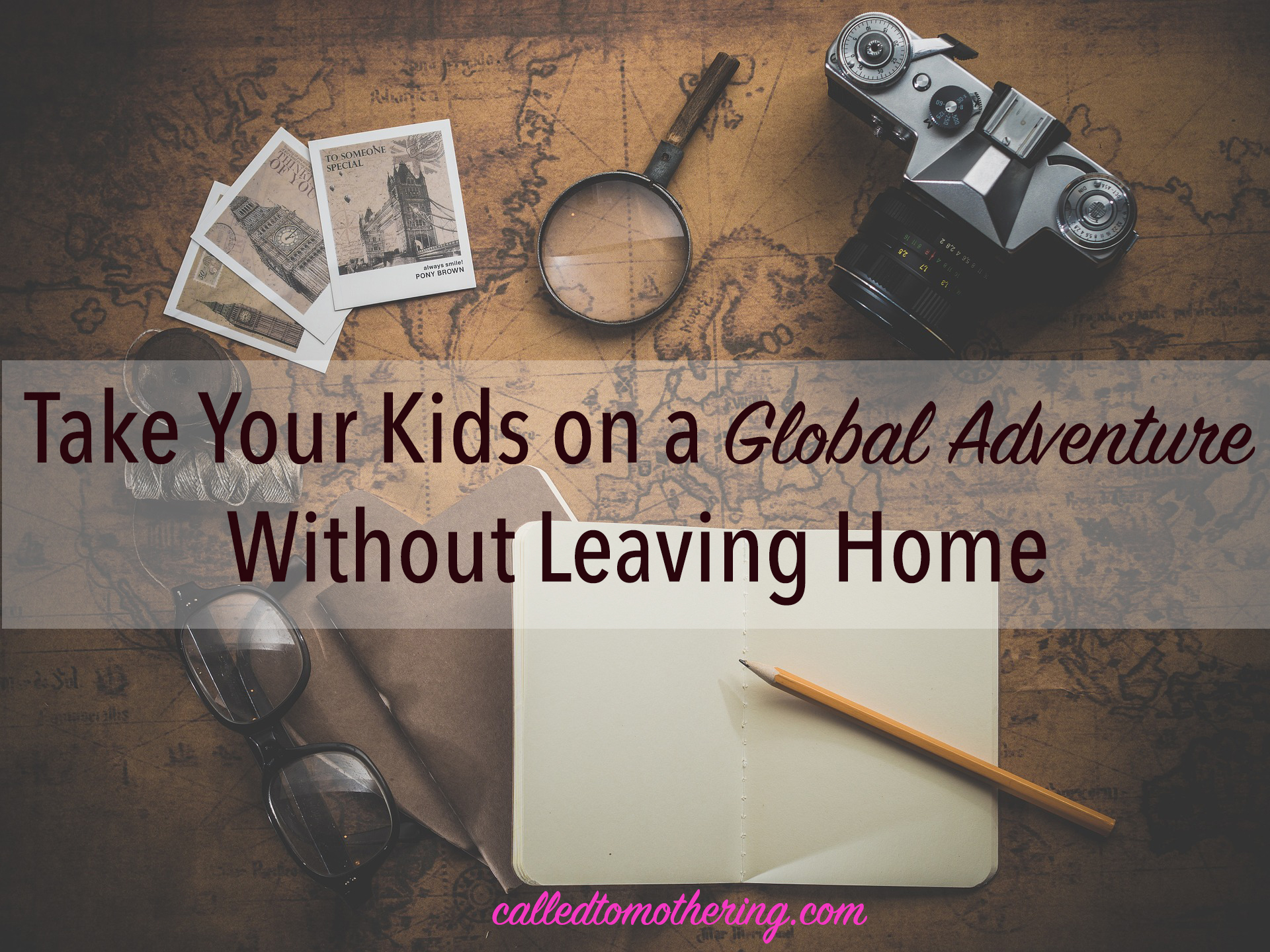 Take Your Kids on a Global Adventure Without Leaving Home