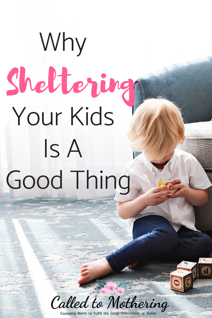 Why sheltering your kids is a good thing. #raisingkids #christianparenting