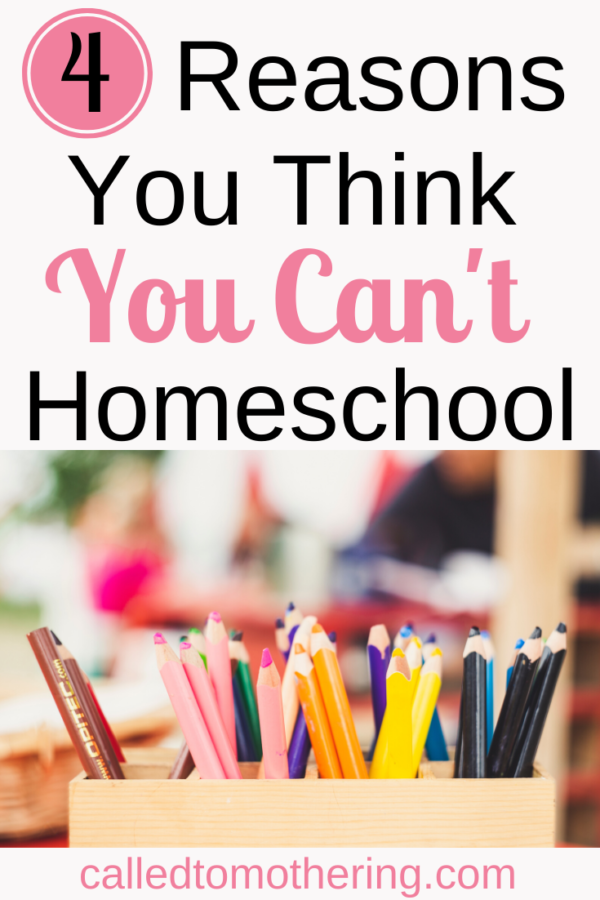 4-reasons-you-think-you-can-t-homeschool-called-to-mothering