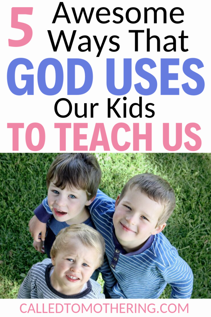 5 Ways God Uses Our Kids To Teach Us – Called To Mothering