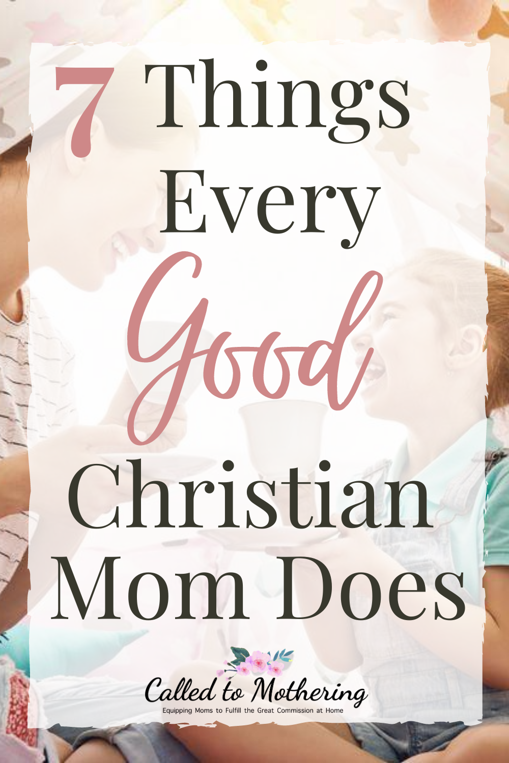 There's no way to be a perfect mom, but here are seven smart ways to be a really good one! #goodmom #christianmotherhood #momhacks #momencouragement