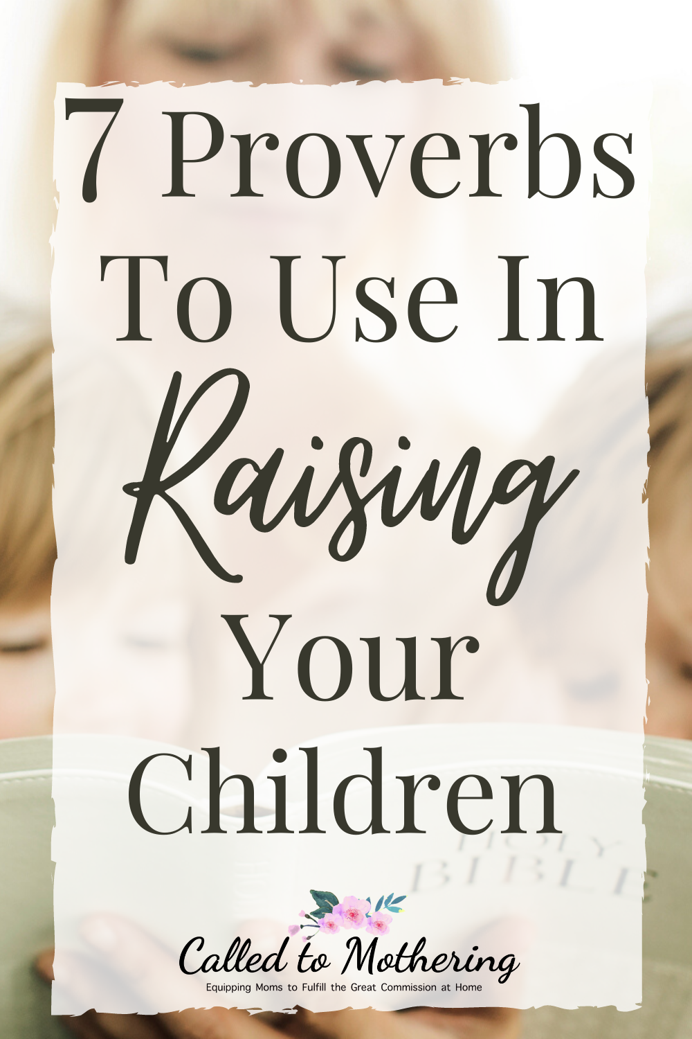 Seven proverbs from the Bible about parenting that will help you raise your children well. #raisingkids #christianparenting #childdiscipline