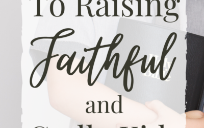 3 Great Secrets To Raising Faithful and Godly Kids