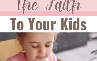 5 Tips For Passing Down The Faith To Your Kids